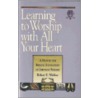 Learning to Worship with All Your Heart by Robert E. Webber