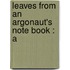 Leaves From An Argonaut's Note Book : A