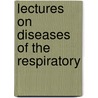 Lectures On Diseases Of The Respiratory door Alfred Lebbeus Loomis