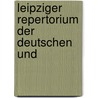 Leipziger Repertorium Der Deutschen Und by Unknown