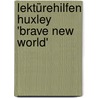 Lektürehilfen Huxley 'Brave New World' door Aldous Huxley