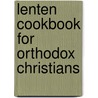 Lenten Cookbook For Orthodox Christians by Unknown