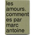 Les Amours. Comment Es Par Marc Antoine