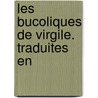 Les Bucoliques De Virgile. Traduites En door Virgil Virgil