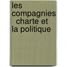 Les Compagnies   Charte Et La Politique by Louis Cordier