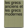 Les Grecs Anciens Et Les Grecs Modernes door Marie-Louis-Jean-Andr�-Charl Marcellus