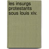 Les Insurgs Protestants Sous Louis Xiv. by G. Frosterus