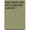 Less Black Than We'Re Painted, Volume 1 by James Payne