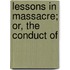 Lessons In Massacre; Or, The Conduct Of