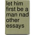 Let Him First Be A Man Nad Other Essays