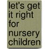 Let's Get It Right For Nursery Children
