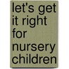 Let's Get It Right For Nursery Children by Margaret Collins