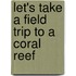 Let's Take a Field Trip to a Coral Reef