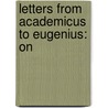 Letters From Academicus To Eugenius: On by Charles Crawford