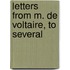 Letters From M. De Voltaire, To Several