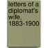 Letters Of A Diplomat's Wife, 1883-1900