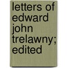 Letters Of Edward John Trelawny; Edited door H. Buxton 1842-1917 Forman