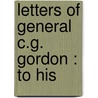 Letters Of General C.G. Gordon : To His door Onbekend