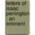 Letters Of Isaac Penington : An Eminent