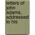 Letters Of John Adams, Addressed To His