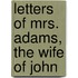 Letters Of Mrs. Adams, The Wife Of John