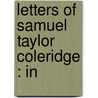 Letters Of Samuel Taylor Coleridge : In door Onbekend