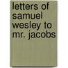 Letters Of Samuel Wesley To Mr. Jacobs door Onbekend