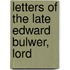 Letters Of The Late Edward Bulwer, Lord