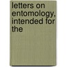 Letters On Entomology, Intended For The door Rene-Antoine Ferchault De Reaumur