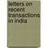 Letters On Recent Transactions In India door Unknown Author