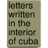 Letters Written in the Interior of Cuba
