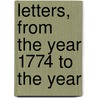 Letters, From The Year 1774 To The Year door John Wilkes