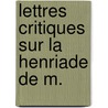 Lettres Critiques Sur La Henriade De M. door Thï¿½Miseul De Saint-Hyacinthe