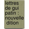 Lettres De Gui Patin : Nouvelle  Dition by J-H 1782-1852 Reveillï¿½-Parise