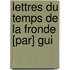 Lettres Du Temps De La Fronde [Par] Gui