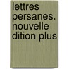 Lettres Persanes. Nouvelle  Dition Plus door Baron Charles De Secondat Montesquieu