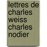 Lettres de Charles Weiss Charles Nodier door Charles Weiss