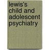 Lewis's Child and Adolescent Psychiatry by Fred R. Volkmar