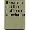 Liberalism And The Problem Of Knowledge by Charles Arthur Willard
