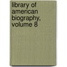 Library of American Biography, Volume 8 door Jared Sparks