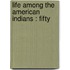 Life Among The American Indians : Fifty