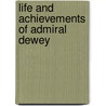 Life And Achievements Of Admiral Dewey door Murat Halstead