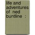 Life And Adventures Of  Ned Buntline  :