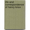 Life And Correspondence Of Henry Knox : door Francis S 1828 Drake
