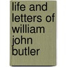 Life And Letters Of William John Butler by Arthur John Butler