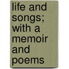 Life And Songs; With A Memoir And Poems by Charles Rogers