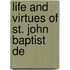 Life And Virtues Of St. John Baptist De