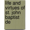 Life And Virtues Of St. John Baptist De by Jean Guibert