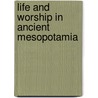 Life And Worship In Ancient Mesopotamia door Don Nardo