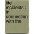 Life Incidents : In Connection With The